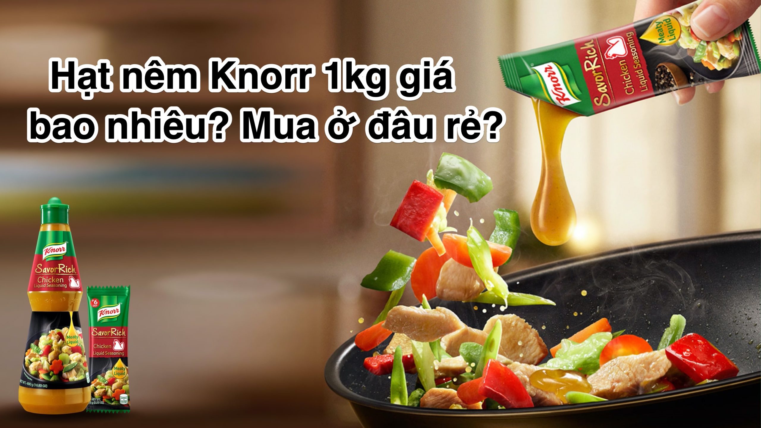 Hạt nêm Knorr 1kg giá bao nhiêu? Mua ở đâu rẻ?
